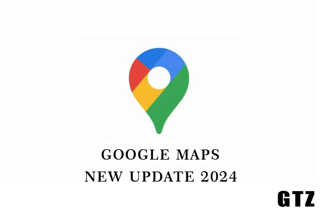 New Improvements Google Maps 2024 features and designed to enhance navigation and user experience.