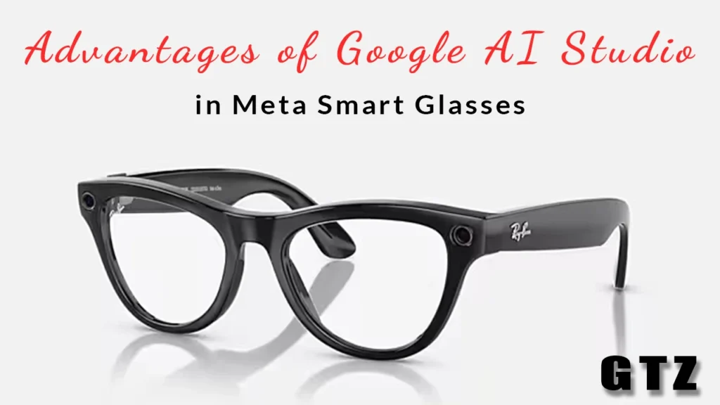 How Google AI Studio Enhances Meta Smart Glasses – Boosting AI and AR Capabilities