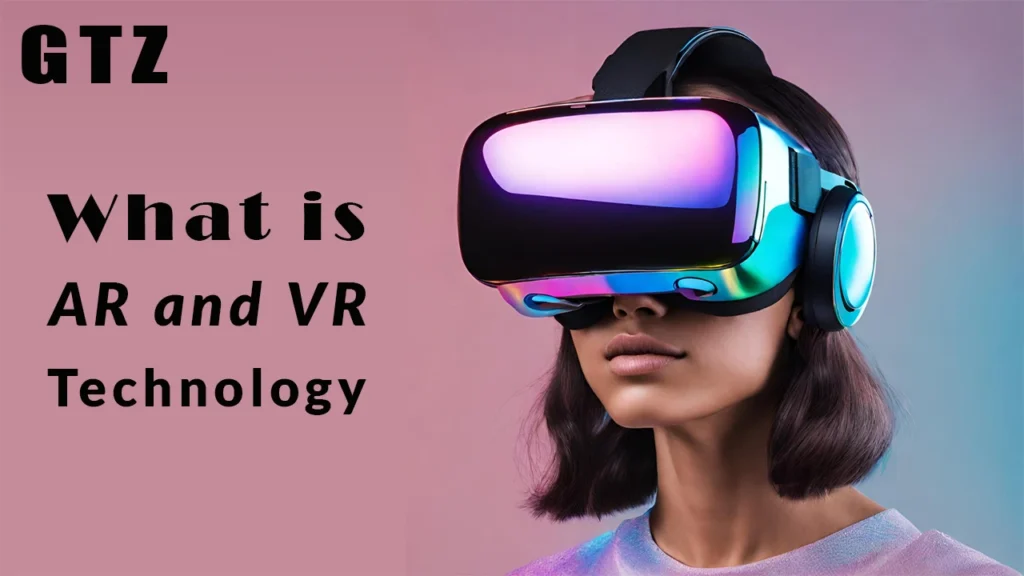 What is AR and VR technology? Exploring the basics of Augmented Reality and Virtual Reality